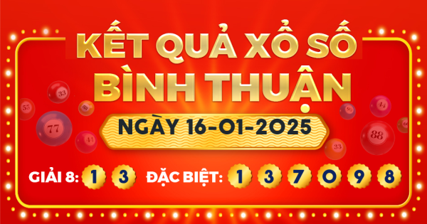 Kết quả xổ số Bình Thuận ngày 16/1/2025