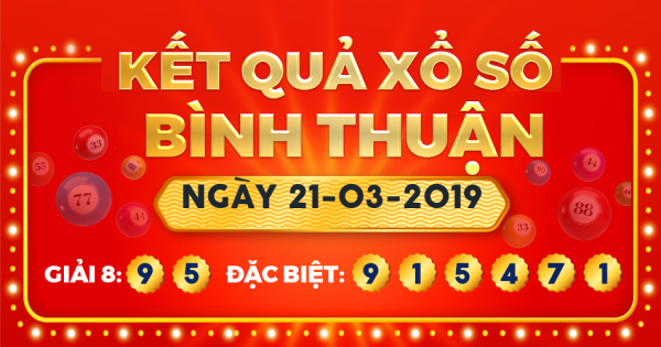 Kết quả xổ số Bình Thuận ngày 21/3/2019