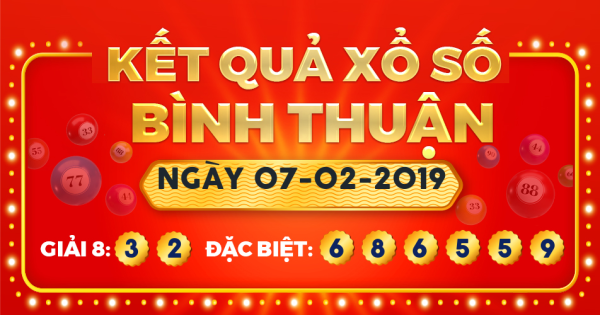 Kết quả xổ số Bình Thuận ngày 7/2/2019